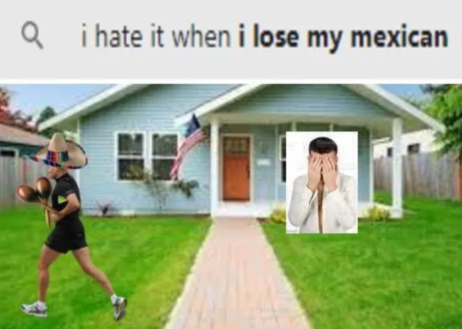 I hate it when I lose my Mexican